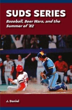 Suds Series: Baseball, Beer Wars, and the Summer of '82 - Daniel, J.