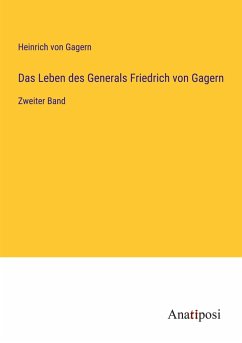 Das Leben des Generals Friedrich von Gagern - Gagern, Heinrich Von