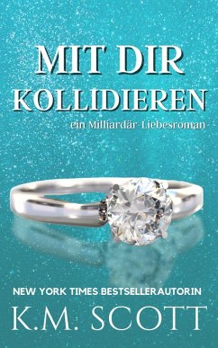Mit Dir Kollidieren: ein Milliardär-Liebesroman (Heart of Stone, #1) (eBook, ePUB) - Scott, K. M.