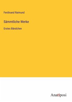 Sämmtliche Werke - Raimund, Ferdinand