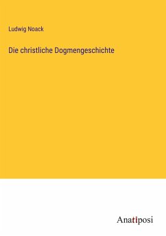 Die christliche Dogmengeschichte - Noack, Ludwig