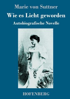 Wie es Licht geworden - Suttner, Marie von