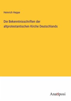 Die Bekenntnisschriften der altprotestantischen Kirche Deutschlands - Heppe, Heinrich