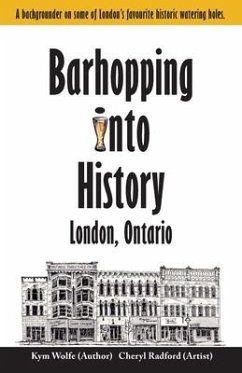 Barhopping Into History: London, Ontario - Wolfe, Kym