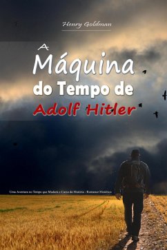 Cover A Máquina do Tempo de Adolf Hitler: Uma Aventura no Tempo que Mudará o Curso da História - Romance Histórico (eBook, ePUB)