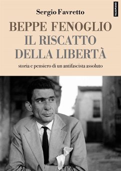 Beppe Fenoglio. Il riscatto della libertà (eBook, ePUB) - Favretto, Sergio