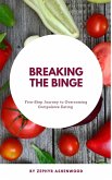 Breaking the Binge: A Five-Step Journey to Overcoming Compulsive Eating (eBook, ePUB)