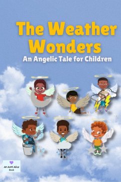 Cover The Weather Wonders: An Angelic Tale for Children (Aunt Alice Books) (eBook, ePUB)