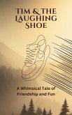 Tim and the Laughing Shoe: A Whimsical Tale of Friendship and Fun (eBook, ePUB)
