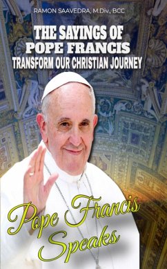 Francis Speaks: A Guide to the Sayings of Pope Francis and How They Can Transform Our Christian Journey (eBook, ePUB) - Saavedra, Ramon