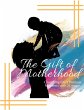 The Gift of Motherhood (eBook, ePUB) - Bild 1