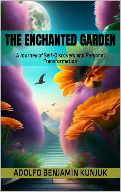 The Enchanted Garden: A Journey of Self-Discovery and Personal Transformation (eBook, ePUB) - Kunjuk, Adolfo Benjamin