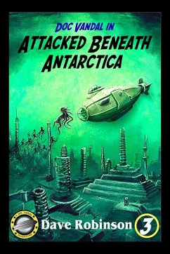 Attacked Beneath Antarctica (Doc Vandal Adventures, #3) (eBook, ePUB) - Robinson, Dave