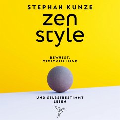 Zen Style - Bewusst, minimalistisch und selbstbestimmt leben (MP3-Download) - Kunze, Stephan