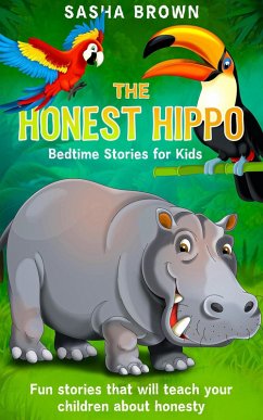 The Honest Hippo Bedtime stories for kids: Fun stories that will teach your children about honesty (Animal Stories: Value collection) (eBook, ePUB) - Brown, Sasha