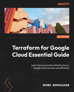 Terraform for Google Cloud Essential Guide (eBook, ePUB) - Nordhausen, Bernd