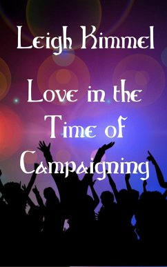 Love in the Time of Campaigning (eBook, ePUB) - Kimmel, Leigh