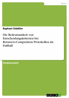 Die Bedeutsamkeit von Entscheidungskriterien bei Return-to-Competition Protokollen im Fußball (eBook, PDF) - Städtler, Raphael