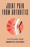 Joint Pain from Arthritis: An Everyday Fight (eBook, ePUB)