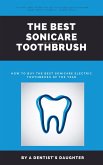 The Best Sonicare Toothbrush : How To Buy the Best Sonicare Electric Toothbrush of the Year (eBook, ePUB)