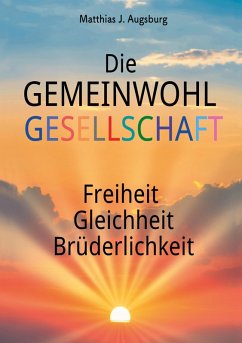 Die GEMEINWOHL GESELLSCHAFT (eBook, ePUB) - Augsburg, Matthias J.
