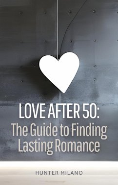 Love After 50: The Guide to Finding Lasting Romance (Soulful Connections, #1) (eBook, ePUB) - Milano, Hunter