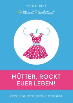 Petticoat Revolution: Mütter, rockt Euer Leben! (eBook, ePUB) - Benz, Vanessa