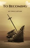 To Becoming; My Own Captain (eBook, ePUB) To Becoming; My Own Captain (eBook, ePUB)