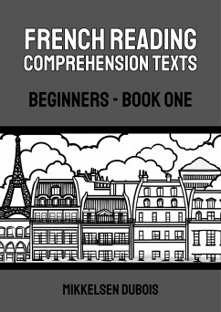 French Reading Comprehension Texts: Beginners - Book One (French Reading Comprehension Texts for Beginners) (eBook, ePUB) - Dubois, Mikkelsen