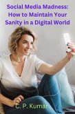 Social Media Madness: How to Maintain Your Sanity in a Digital World (eBook, ePUB)