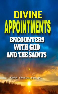Divine Appointments: Encounters with God and the Saints: Sacred Connections: Inspiring Stories of God and the Saints Touching Lives (eBook, ePUB) - Saavedra, Ramon
