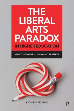 The Liberal Arts Paradox in Higher Education (eBook, ePUB) - Telling, Kathryn
