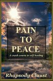Pain to Peace: A Crash Course in Self Healing (eBook, ePUB)