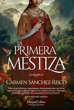 La primera mestiza. Una novela bellísima y rigurosamente documentada sobre una de las mujeres más fascinantes del Siglo de Oro. (eBook, ePUB) - Sánchez-Risco, Carmen
