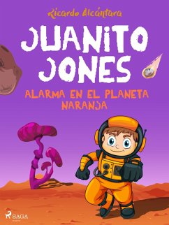 Juanito Jones - Alarma en el planeta Naranja (eBook, ePUB) - Alcántara, Ricardo
