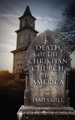 Death of the Christian Church in America (eBook, ePUB) - Gill, James