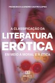 A classificação da literatura erótica em meio à moral e à ética (eBook, ePUB)