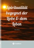 Spiritualität begegnet der Liebe & dem Leben