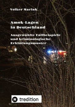 Amok-Lagen in Deutschland: Ausgewählte Fallbeispiele und kriminologische Erklärungsmuster - Mariak, Volker