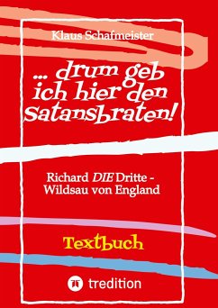 ... drum geb ich hier den Satansbraten! Textbuch einer Neuübertragung / alternativen Übertragung von W.Shakespeares Königsdrama 