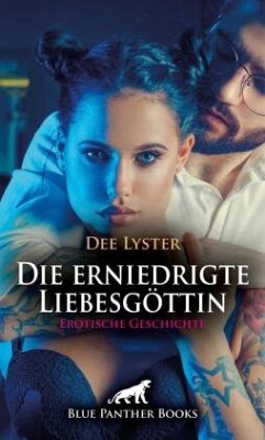 Cover Die erniedrigte Liebesgöttin   Erotische Geschichte + 3 weitere Geschichten