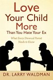 Love Your Child More Than You Hate Your Ex (eBook, ePUB)