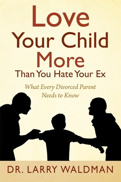 Love Your Child More Than You Hate Your Ex (eBook, ePUB) - Waldman, Larry