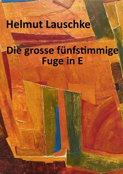 Die grosse fünfstimmige Fuge in E (eBook, ePUB) - Lauschke, Helmut