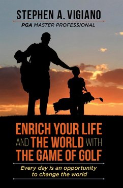 Enrich Your Life and the World with the Game of Golf (eBook, ePUB) - Vigiano, Stephen A.