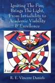 Igniting The Fire, Brings The Light, From Invisibility to Academic Viability & Excellence (eBook, ePUB) Igniting The Fire, Brings The Light, From Invisibility to Academic Viability & Excellence (eBook, ePUB)