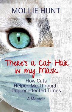 There's a Cat Hair in My Mask: How Cats Helped Me through Unprecedented Times (eBook, ePUB) - Hunt, Mollie