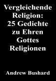 Vergleichende Religion: 25 Gedichte zu Ehren Gottes Religionen (eBook, ePUB)