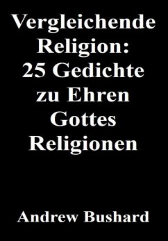 Vergleichende Religion: 25 Gedichte zu Ehren Gottes Religionen (eBook, ePUB) - Bushard, Andrew