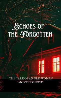 Echoes of the Forgotten: The Tale of an Old Woman and the Ghost (eBook, ePUB) - Aarat